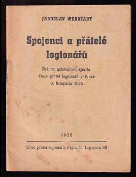 Jaroslav Werstadt: Spojenci a přátelé legionářů : řeč na ustavujícím sjezdu Obce přátel legionářů v Praze 8 listopadu 1936.