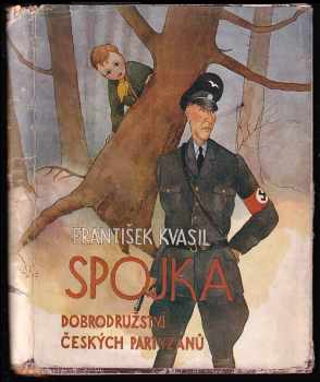 František Kvasil: Spojka - Dobrodružství českých partyzánů