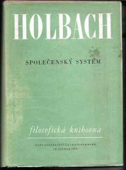 Paul H.D Holbach: Společenský systém neboli Přirozené zásady morálky a politiky s kritickým pojednáním o vlivu vlády na mravy , z franc.orig.přel. Alena Šabatková a Dagmar Palátová , úvodní studii naps.Ivan Sviták