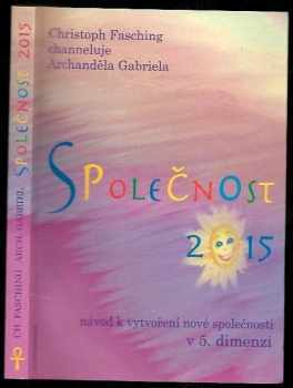 Christoph Fasching: Společnost 2015, návod k vytvoření nové společnosti v 5. dimenzi