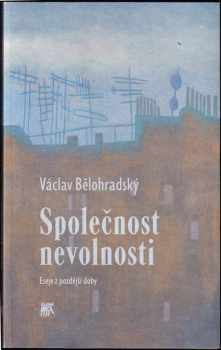 Společnost nevolnosti : eseje z pozdější doby - Václav Bělohradský (2007, Sociologické nakladatelství) - ID: 1182345