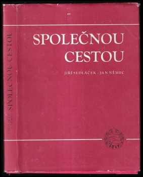 Jiří Sedláček: Společnou cestou : z historie bojů o československo-sovětské přátelství