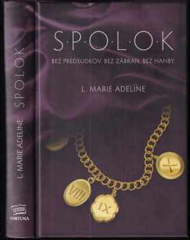 L. Marie Adeline: S.P.O.L.O.K. 1.diel - Bez predsudkov. Bez zábran. Bez hanby.