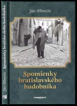 Ján Albrecht: Spomienky bratislavského hudobníka