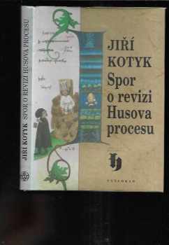 Jiří Kotyk: Spor o revizi Husova procesu