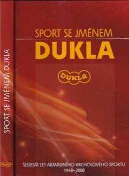 Jaroslav Přiščák: Sport se jménem Dukla : šedesát let armádního vrcholového sportu 1948-2008