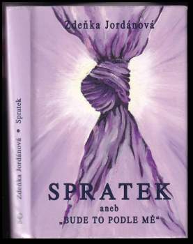 Zdeňka Jordánová: Spratek, aneb, "A bude to podle mě"