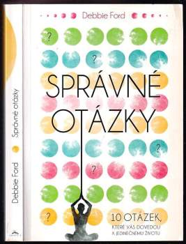 Správné otázky : 10 otázek, které vás dovedou k jedinečnému životu