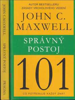 Správný postoj 101 : co potřebuje každý znát - John C Maxwell (2015, Pragma) - ID: 198444
