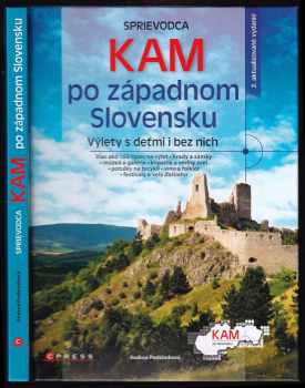 Sprievodca Kam po západnom Slovensku - výlety s deťmi i bez nich