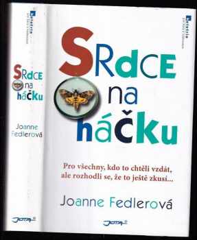 Srdce na háčku : pro všechny, kdo to chtěli vzdát, ale rozhodli se, že to ještě zkusí-- - Joanne Fedler (2009, Jota) - ID: 508869