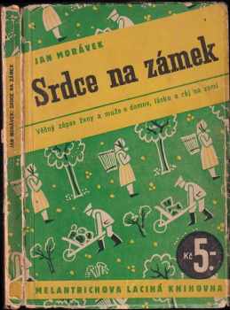 Srdce na zámek : román - Jan Morávek (1937, Melantrich) - ID: 292964