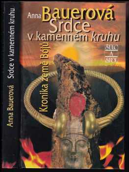 Anna Bauerová: Srdce v kamenném kruhu : Kronika země Bójů