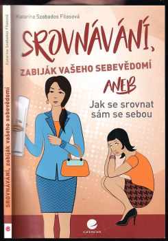 Katarína Szabados Filasová: Srovnávání, zabiják vašeho sebevědomí, aneb, Jak se srovnat sám se sebou