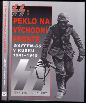 Christopher Ailsby: SS: Peklo na východní frontě