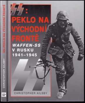 Christopher Ailsby: SS: Peklo na východní frontě