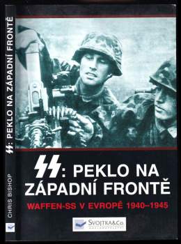 SS: peklo na západní frontě : Waffen-SS v Evropě 1940-1945