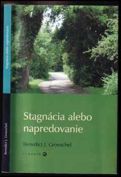 Benedict J Groeschel: Stagnácia alebo napredovanie