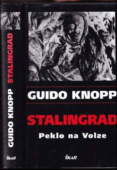 Stalingrad : peklo na Volze - Guido Knopp, Rudolf Gültner (2005, Ikar) - ID: 834677