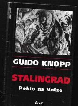 Guido Knopp: Stalingrad : peklo na Volze