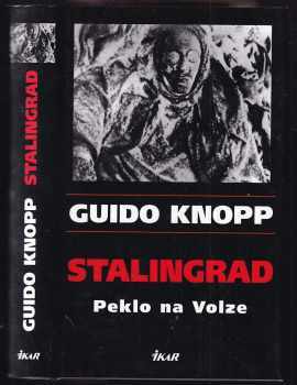 Stalingrad : peklo na Volze - Guido Knopp, Rudolf Gültner (2005, Ikar) - ID: 995149