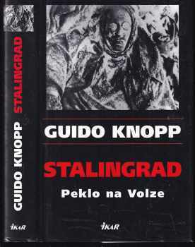 Stalingrad : peklo na Volze - Guido Knopp, Rudolf Gültner (2005, Ikar) - ID: 845708