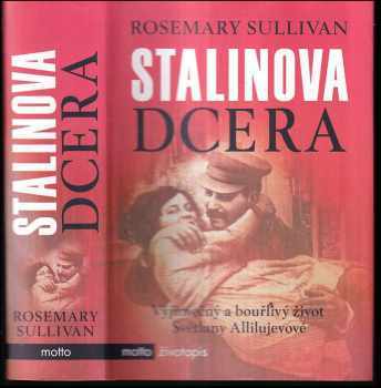 Stalinova dcera : výjimečný a bouřlivý život Světlany Allilujevové - Rosemary Sullivan (2017, Motto) - ID: 1939415