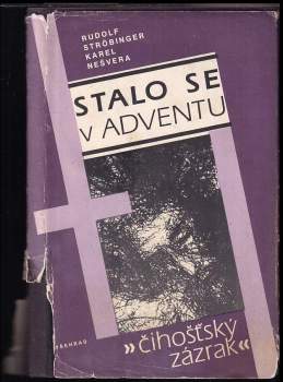 Stalo se v adventu : "čihošťský zázrak" - Rudolf Ströbinger, Karel Nešvera (1991, Vyšehrad) - ID: 781738