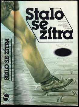 Stalo se zítra : antologie české a slovenské science fiction (1984, Svoboda) - ID: 663918