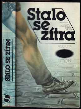 Stalo se zítra : antologie české a slovenské science fiction (1984, Svoboda) - ID: 728554