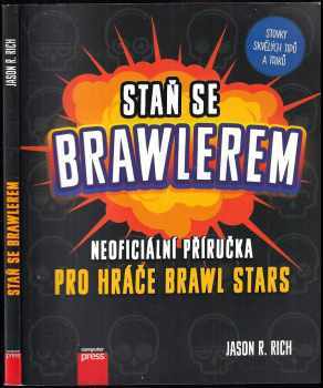 Jason R. Rich: Staň se brawlerem : Neoficiální příručka pro hráče Brawl Stars