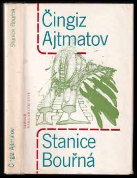 Stanice Bouřná : den delší než století - Čingiz Ajtmatov (1983, Lidové nakladatelství) - ID: 669220