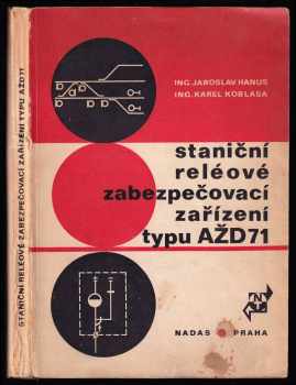 Jaroslav Hanus: Staniční reléové zabezpečovací zařízení typu AŽD-71 + schémata