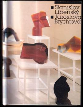 Stanislav Libenský: Stanislav Libenský ; Jaroslava Brychtová : tvorba z let 1945-1989 : katalog výstavy, Praha červen-červenec 1989