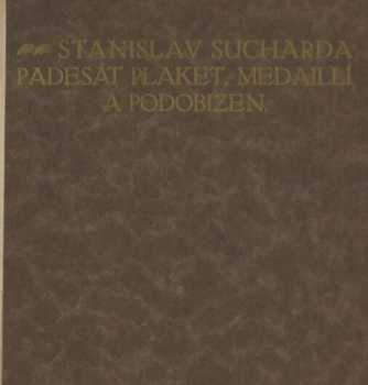 Stanislav Sucharda, padesát plaket, medaillí a podobizen