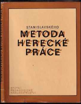 Stanislavského metoda herecké práce: Učebnice pro předmět herecká výchova na konzervatořích, stud. obor herectví