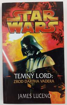James Luceno: Star Wars - Temný lord, zrod Dartha Vadera