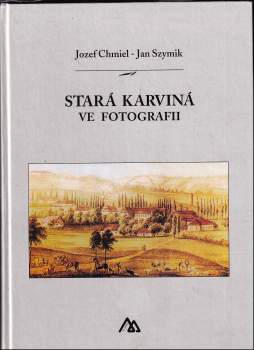 Józef Chmiel: Stará Karviná ve fotografii