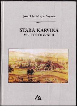 Józef Chmiel: Stará Karviná ve fotografii