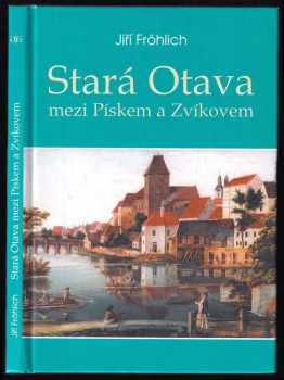 Jiří Fröhlich: Stará Otava mezi Pískem a Zvíkovem