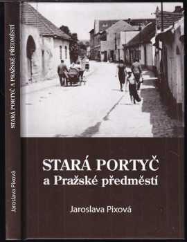 Jaroslava Pixová: Stará Portyč a Pražské předměstí