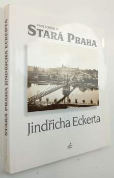 Stará Praha Jindřicha Eckerta