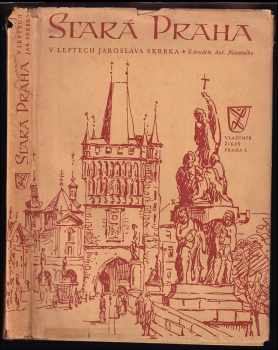 Stará Praha v leptech Jaroslava Skrbka - Jaroslav Skrbek (1941, Vladimír Žikeš) - ID: 532743