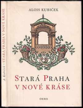 Stará Praha v nové kráse : obnovené památky pražské - Alois Kubíček (1957, Orbis) - ID: 673890