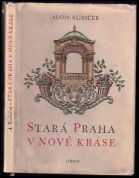 Alois Kubíček: Stará Praha v nové kráse : obnovené památky pražské