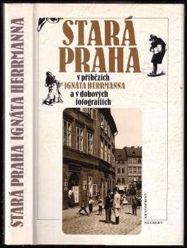 Stará Praha v příbězích Ignáta Herrmanna a v dobových fotografiích