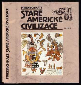 Staré americké civilizace - Friedrich Katz (1989, Odeon) - ID: 484413