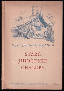 Jaroslav Spirhanzl-Duriš: Staré jihočeské chalupy