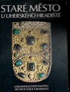 Lubomír Jan Konečný: Staré Město u Uherského Hradiště : Archeologická rezervace : Národní kulturní památka