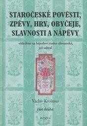 Staročeské pověsti, zpěvy, hry, obyčeje, slavnosti a nápěvy